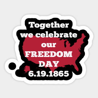 Together we celebrate our freedom day | Best gift idea for Juneteenth Sticker